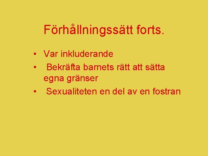 Förhållningssätt forts. • Var inkluderande • Bekräfta barnets rätt att sätta egna gränser •
