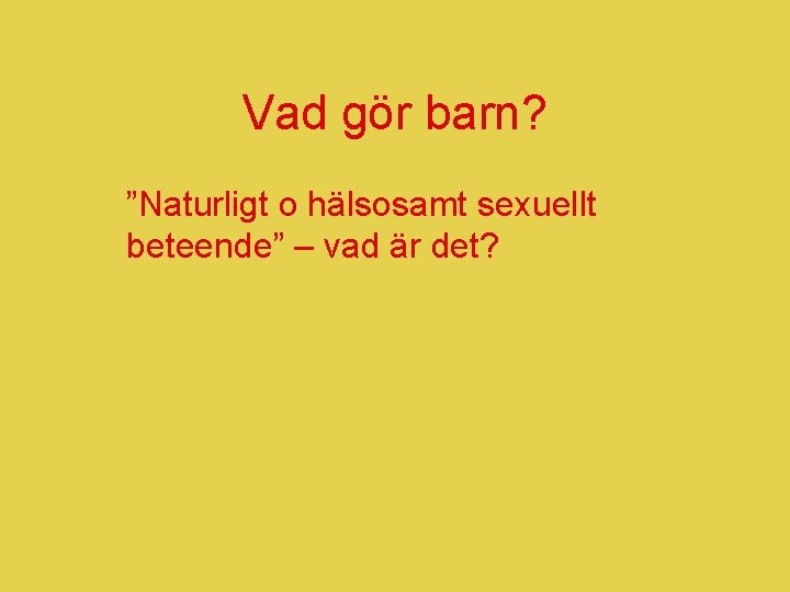 Vad gör barn? ”Naturligt o hälsosamt sexuellt beteende” – vad är det? 