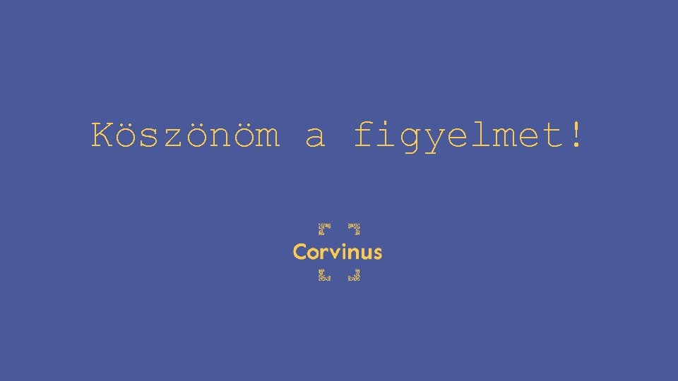 Köszönöm a figyelmet! 