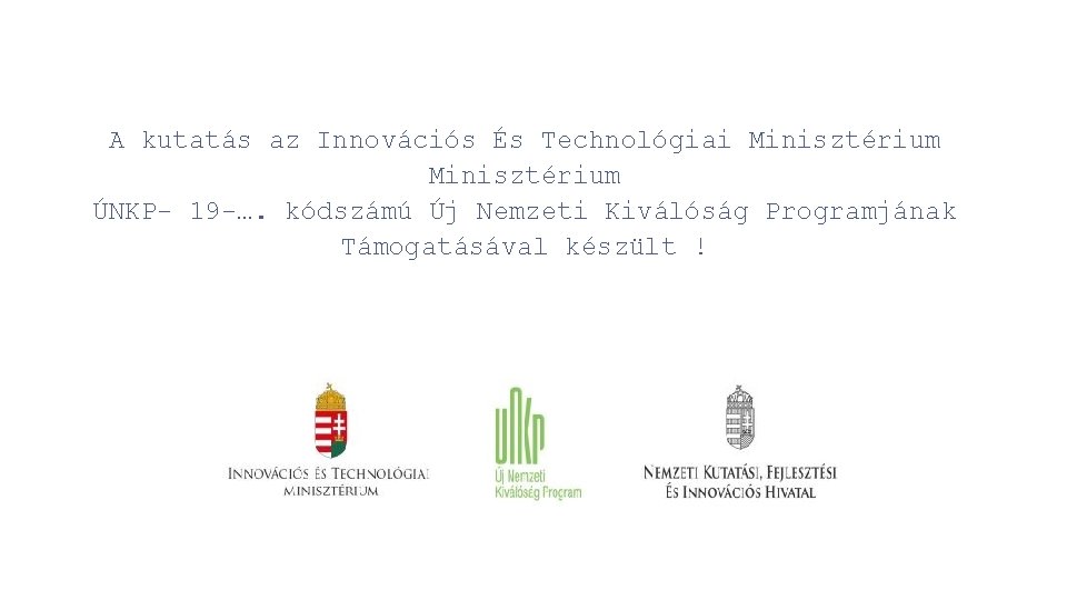 A kutatás az Innovációs És Technológiai Minisztérium ÚNKP- 19 -…. kódszámú Új Nemzeti Kiválóság