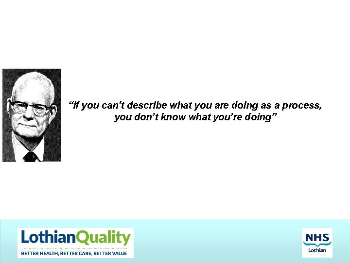 “if you can’t describe what you are doing as a process, you don’t know