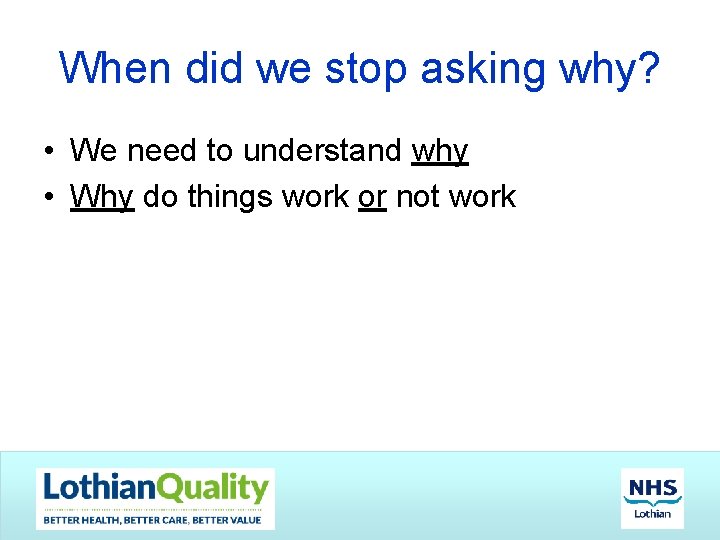 When did we stop asking why? • We need to understand why • Why