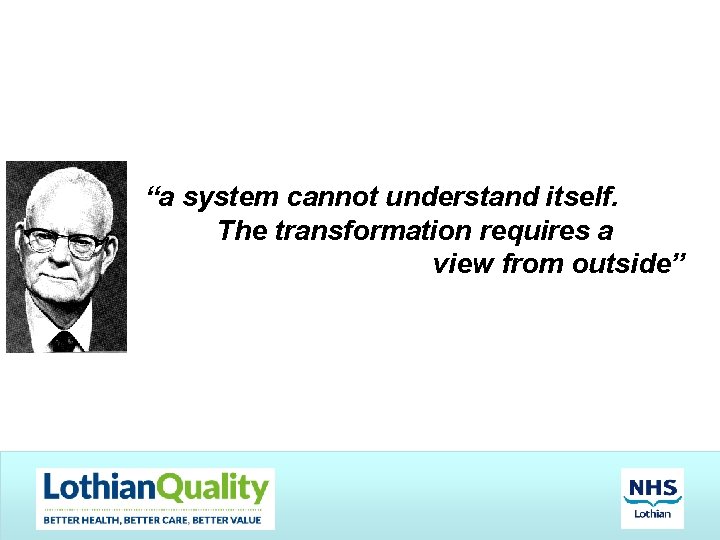 “a system cannot understand itself. The transformation requires a view from outside” 