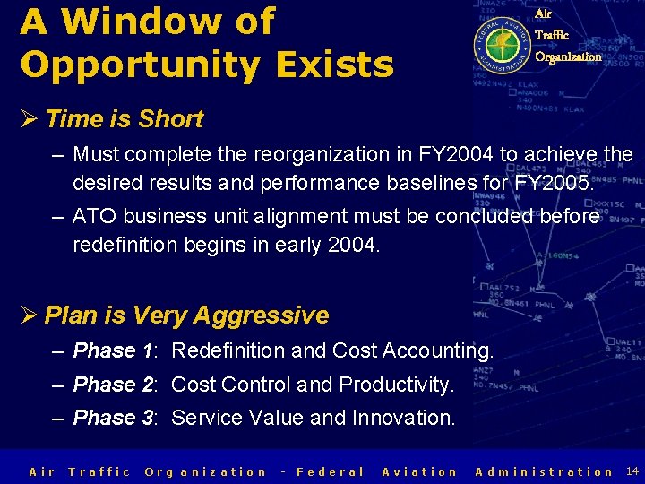 A Window of Opportunity Exists Air Traffic Organization Ø Time is Short – Must