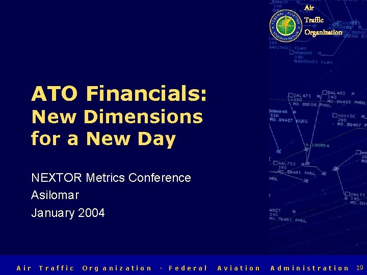 Air Traffic Organization ATO Financials: New Dimensions for a New Day NEXTOR Metrics Conference