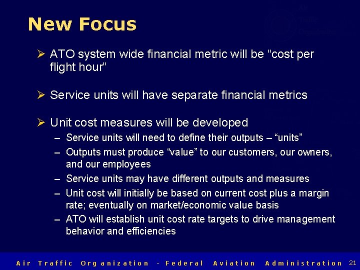 Air Traffic Organization New Focus Ø ATO system wide financial metric will be “cost