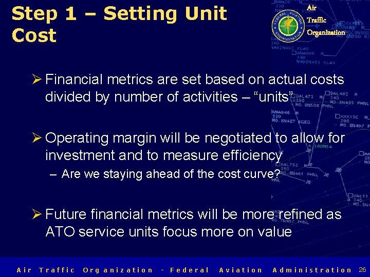 Step 1 – Setting Unit Cost Air Traffic Organization Ø Financial metrics are set