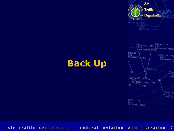 Air Traffic Organization Back Up Air Traffic Org anization - Federal Aviation Administration 45