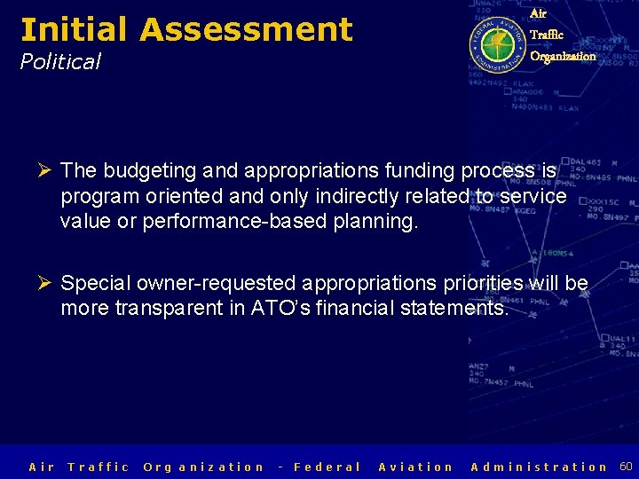 Air Traffic Organization Initial Assessment Political Ø The budgeting and appropriations funding process is