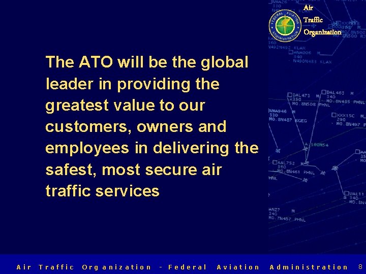 Air Traffic Organization The ATO will be the global leader in providing the greatest