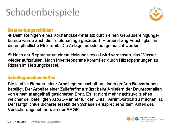 Schadenbeispiele Bearbeitungsschäden Beim Reinigen eines Vorstandssekretariats durch einen Gebäudereinigungsbetrieb wurde auch die Telefonanlage gesäubert.