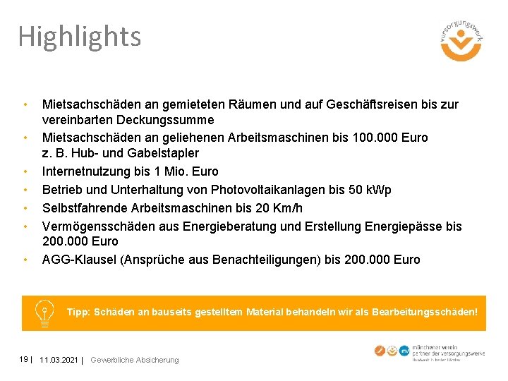 Highlights • • Mietsachschäden an gemieteten Räumen und auf Geschäftsreisen bis zur vereinbarten Deckungssumme