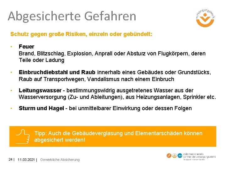 Abgesicherte Gefahren Schutz gegen große Risiken, einzeln oder gebündelt: • Feuer Brand, Blitzschlag, Explosion,