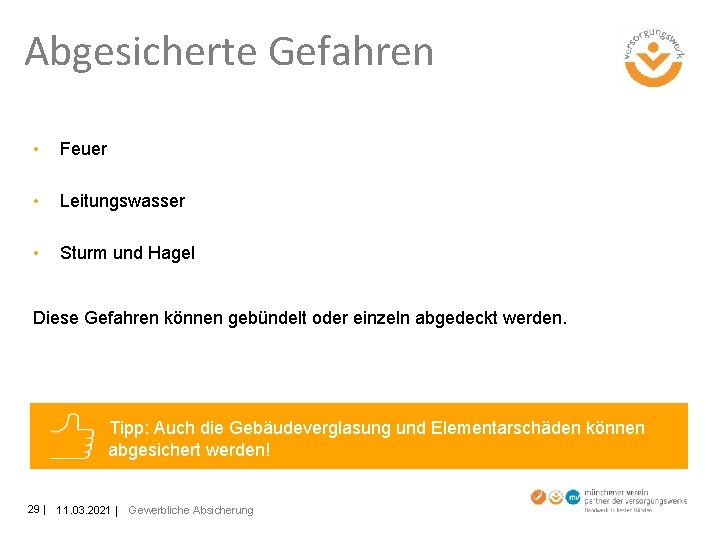 Abgesicherte Gefahren • Feuer • Leitungswasser • Sturm und Hagel Diese Gefahren können gebündelt