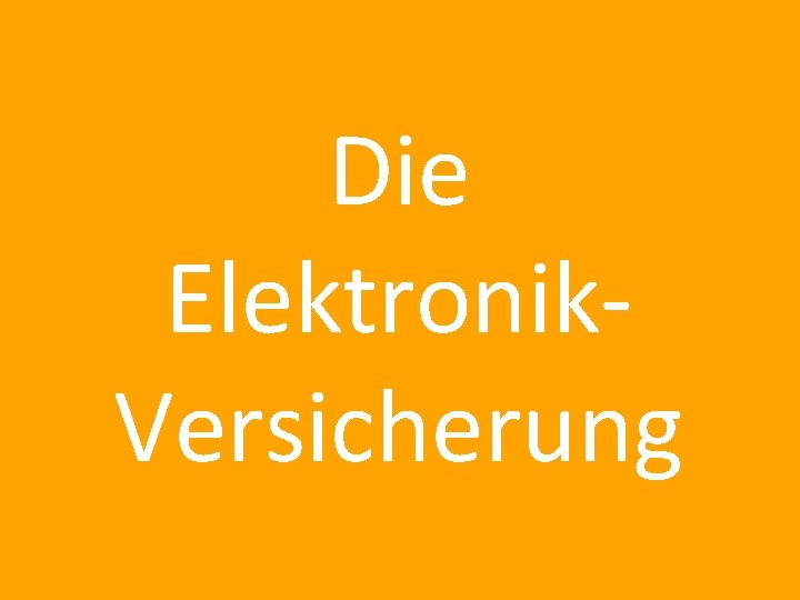 Die Elektronik. Versicherung 