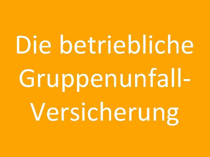 Die betriebliche Gruppenunfall. Versicherung 