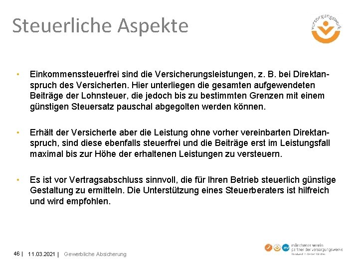 Steuerliche Aspekte • Einkommenssteuerfrei sind die Versicherungsleistungen, z. B. bei Direktanspruch des Versicherten. Hier