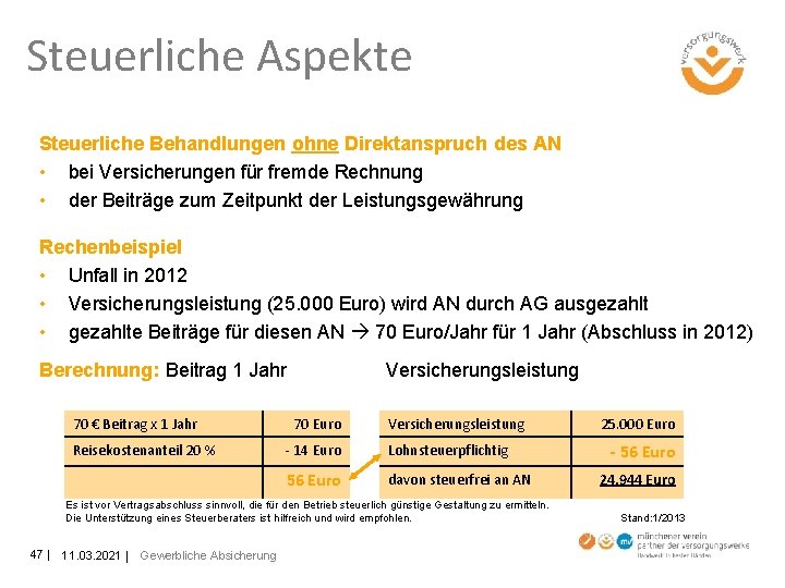 Steuerliche Aspekte Steuerliche Behandlungen ohne Direktanspruch des AN • bei Versicherungen für fremde Rechnung