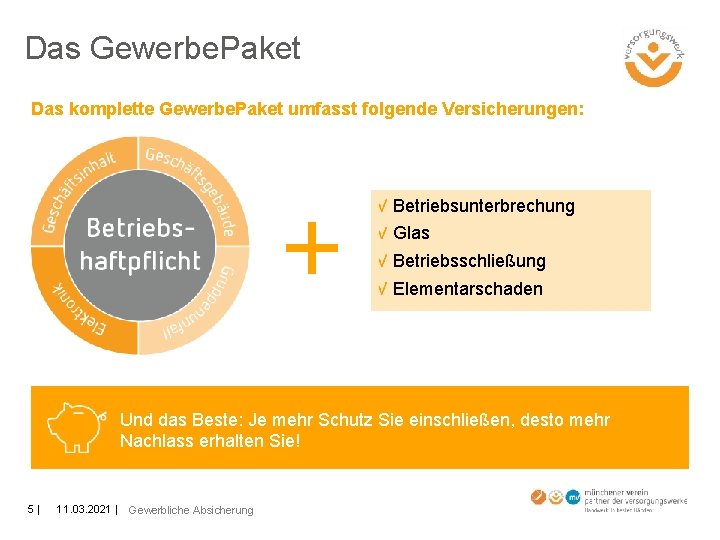 Das Gewerbe. Paket Das komplette Gewerbe. Paket umfasst folgende Versicherungen: Betriebsunterbrechung Glas Betriebsschließung Elementarschaden