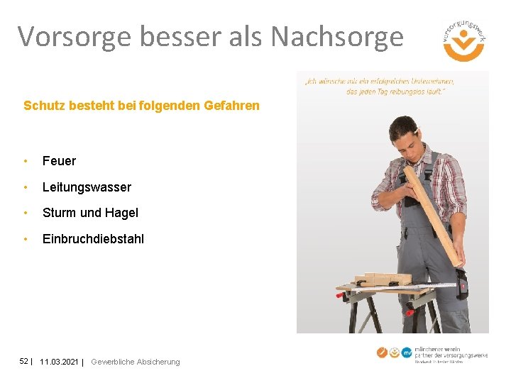 Vorsorge besser als Nachsorge Schutz besteht bei folgenden Gefahren • Feuer • Leitungswasser •