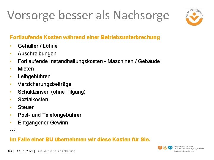 Vorsorge besser als Nachsorge Fortlaufende Kosten während einer Betriebsunterbrechung • Gehälter / Löhne •