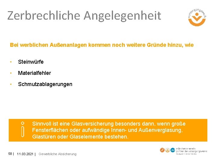 Zerbrechliche Angelegenheit Bei werblichen Außenanlagen kommen noch weitere Gründe hinzu, wie • Steinwürfe •