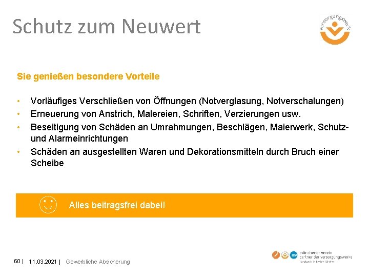 Schutz zum Neuwert Sie genießen besondere Vorteile • • Vorläufiges Verschließen von Öffnungen (Notverglasung,