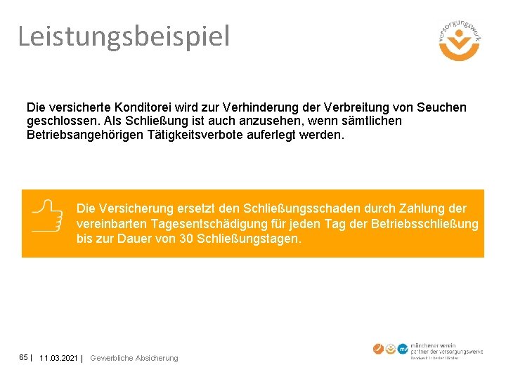 Leistungsbeispiel Die versicherte Konditorei wird zur Verhinderung der Verbreitung von Seuchen geschlossen. Als Schließung