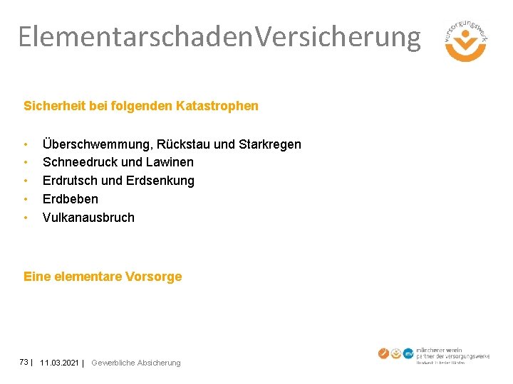 Elementarschaden. Versicherung Sicherheit bei folgenden Katastrophen • • • Überschwemmung, Rückstau und Starkregen Schneedruck