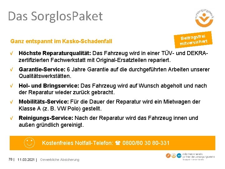 Das Sorglos. Paket Ganz entspannt im Kasko-Schadenfall ei Beitragsfr ert mitversich Höchste Reparaturqualität: Das