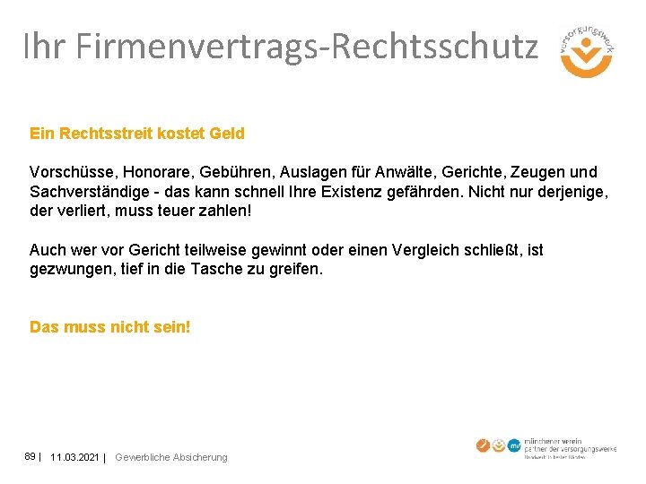 Ihr Firmenvertrags-Rechtsschutz Ein Rechtsstreit kostet Geld Vorschüsse, Honorare, Gebühren, Auslagen für Anwälte, Gerichte, Zeugen