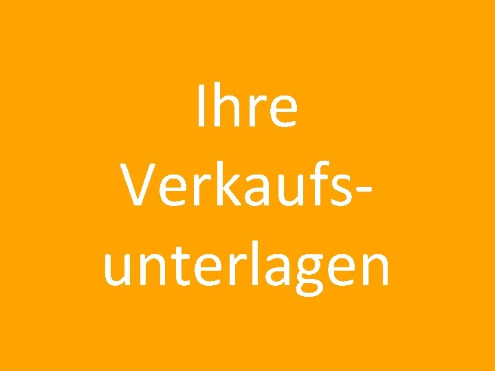 Ihre Verkaufsunterlagen 