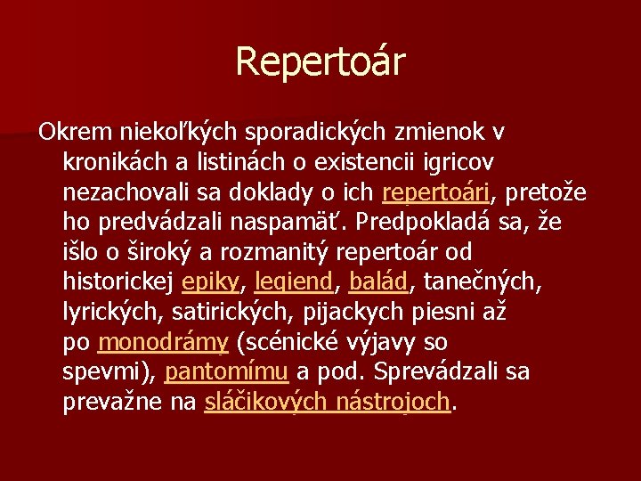Repertoár Okrem niekoľkých sporadických zmienok v kronikách a listinách o existencii igricov nezachovali sa