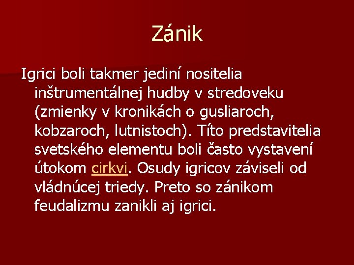 Zánik Igrici boli takmer jediní nositelia inštrumentálnej hudby v stredoveku (zmienky v kronikách o