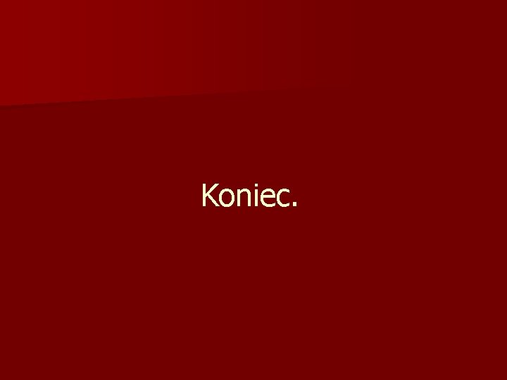 Koniec. 