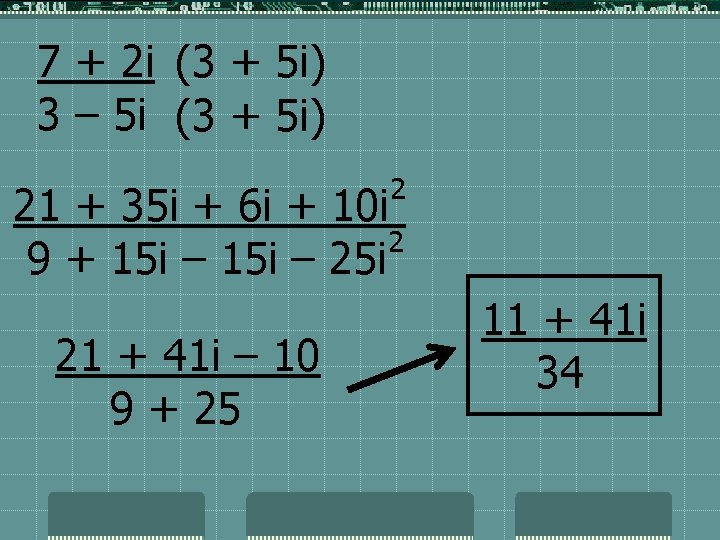 7 + 2 i (3 + 5 i) 3 – 5 i (3 +