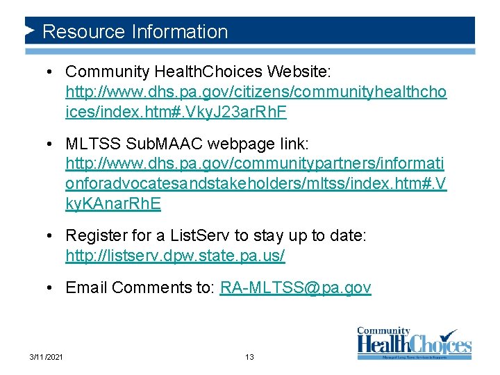 Resource Information • Community Health. Choices Website: http: //www. dhs. pa. gov/citizens/communityhealthcho ices/index. htm#.