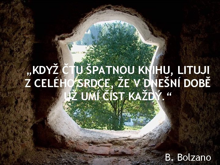 „KDYŽ ČTU ŠPATNOU KNIHU, LITUJI Z CELÉHO SRDCE, ŽE V DNEŠNÍ DOBĚ UŽ UMÍ