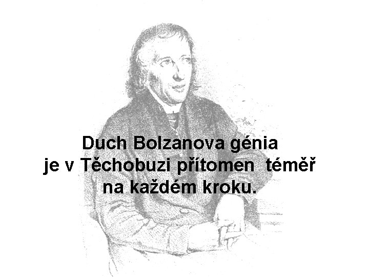 Duch Bolzanova génia je v Těchobuzi přítomen téměř na každém kroku. 