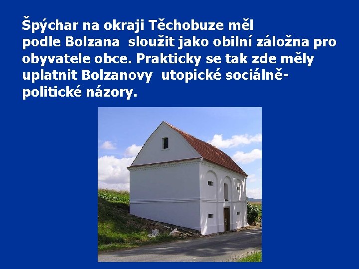 Špýchar na okraji Těchobuze měl podle Bolzana sloužit jako obilní záložna pro obyvatele obce.