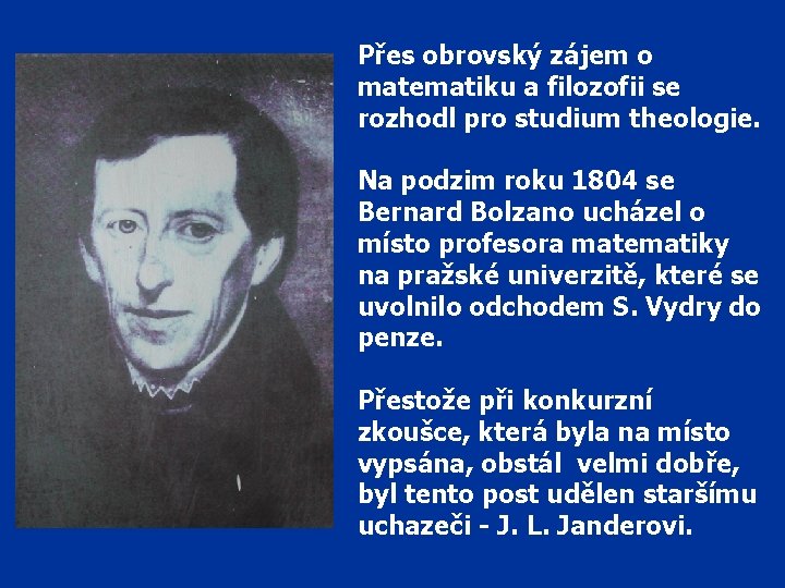 Přes obrovský zájem o matematiku a filozofii se rozhodl pro studium theologie. Na podzim