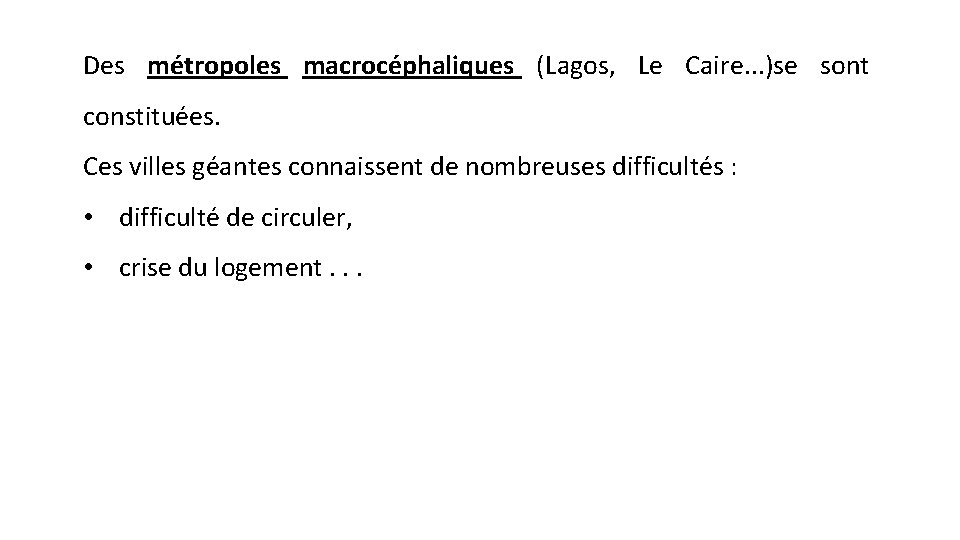 Des métropoles macrocéphaliques (Lagos, Le Caire. . . )se sont constituées. Ces villes géantes