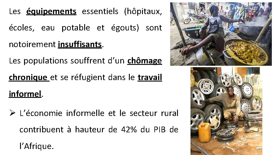 Les équipements essentiels (hôpitaux, écoles, eau potable et égouts) sont notoirement insuffisants. Les populations