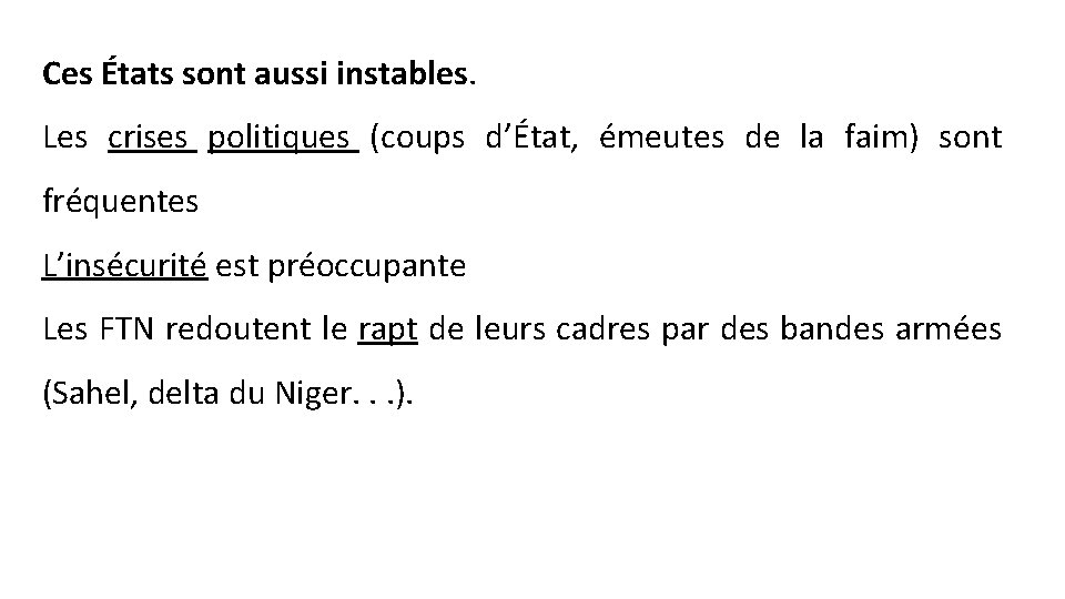 Ces États sont aussi instables. Les crises politiques (coups d’État, émeutes de la faim)