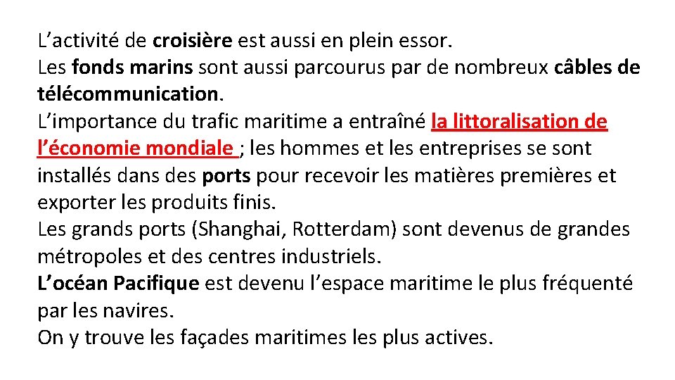 L’activité de croisière est aussi en plein essor. Les fonds marins sont aussi parcourus