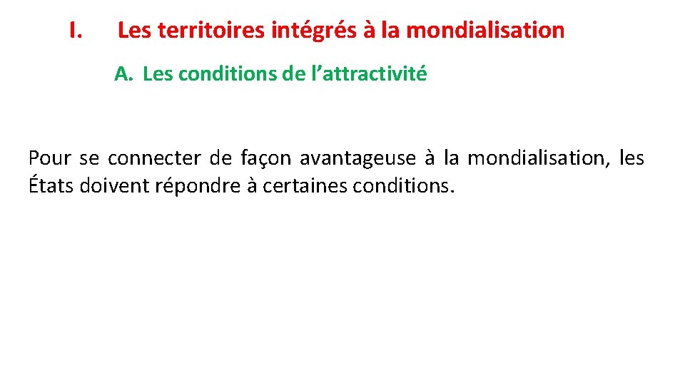I. Les territoires intégrés à la mondialisation A. Les conditions de l’attractivité Pour se
