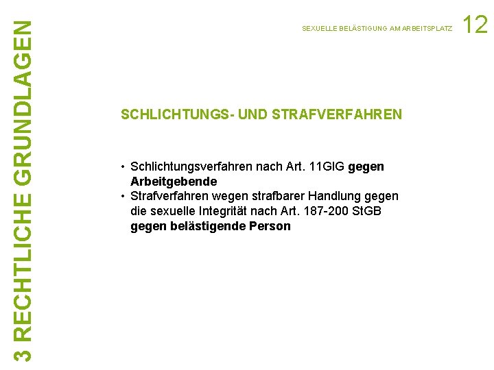 3 RECHTLICHE GRUNDLAGEN SEXUELLE BELÄSTIGUNG AM ARBEITSPLATZ SCHLICHTUNGS- UND STRAFVERFAHREN • Schlichtungsverfahren nach Art.