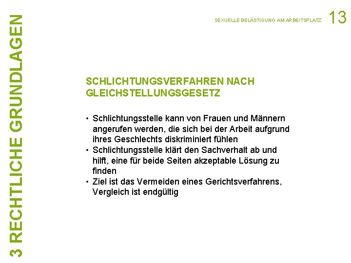 3 RECHTLICHE GRUNDLAGEN SEXUELLE BELÄSTIGUNG AM ARBEITSPLATZ SCHLICHTUNGSVERFAHREN NACH GLEICHSTELLUNGSGESETZ • Schlichtungsstelle kann von