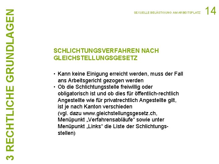 3 RECHTLICHE GRUNDLAGEN SEXUELLE BELÄSTIGUNG AM ARBEITSPLATZ SCHLICHTUNGSVERFAHREN NACH GLEICHSTELLUNGSGESETZ • Kann keine Einigung