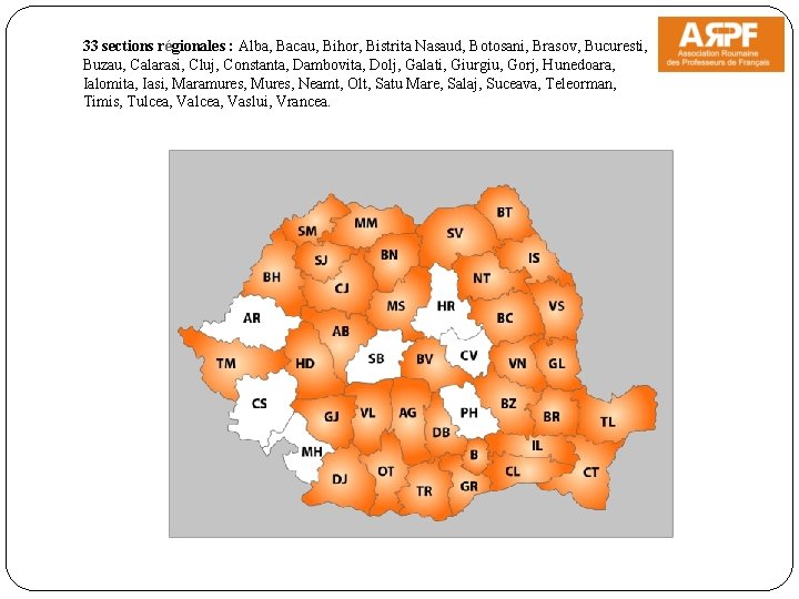 33 sections régionales : Alba, Bacau, Bihor, Bistrita Nasaud, Botosani, Brasov, Bucuresti, Buzau, Calarasi,